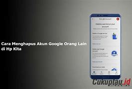 Bagaimana Cara Menghapus Akun Google Orang Di Hp Kita