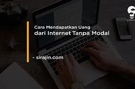 Cara Mendapat Uang Dari Internet Tanpa Modal